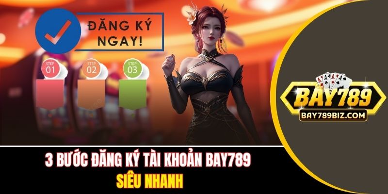 3 bước đăng ký tài khoản Bay789 siêu nhanh.