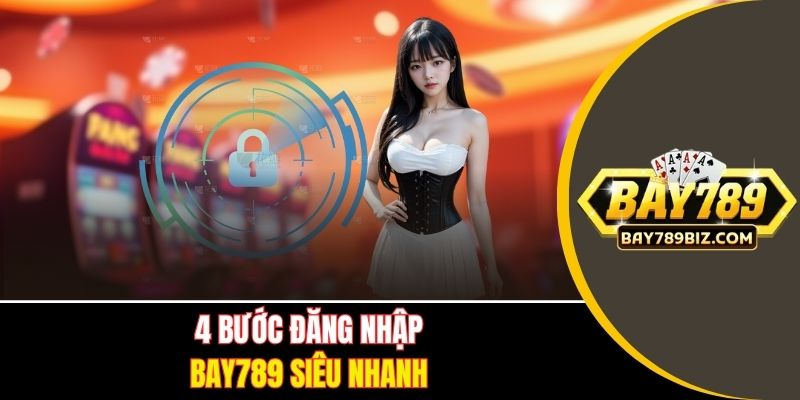 4 bước đăng nhập BAY789 siêu nhanh