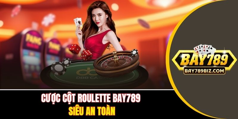 Cược cột Roulette BAY789 siêu an toàn