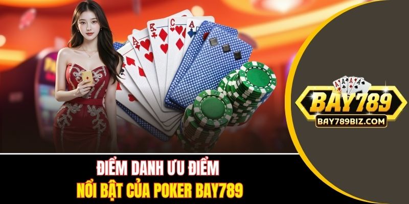 Điểm danh ưu điểm nổi bật của Poker tại BAY789