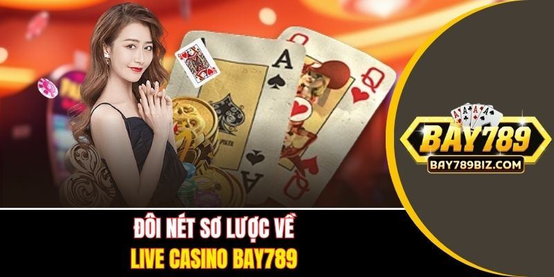 Đôi nét sơ lược về Live Casino BAY789