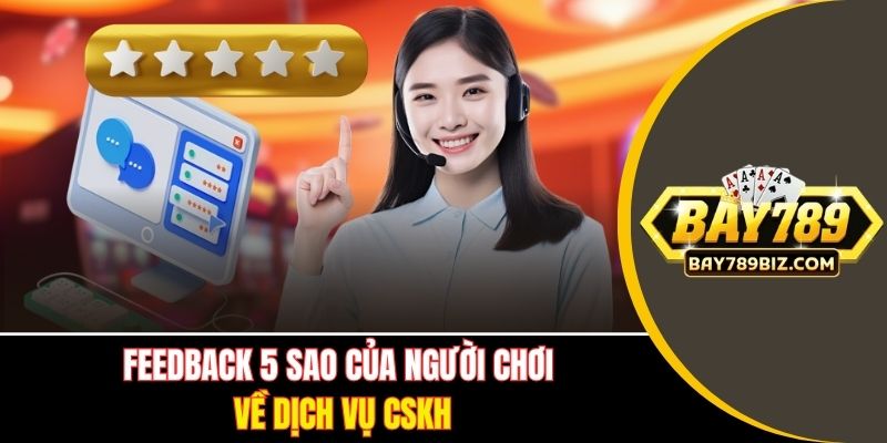 Feedback 5 sao của người chơi về dịch vụ CSKH
