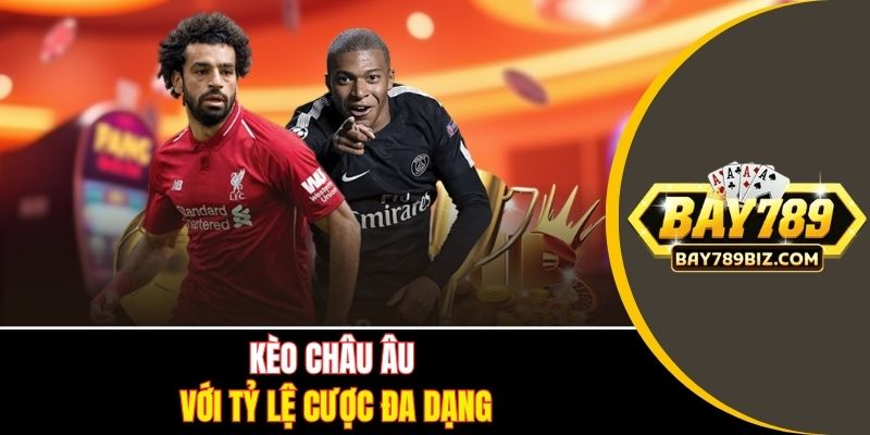 Kèo châu Âu với tỷ lệ cược đa dạng