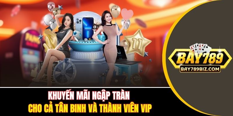 Khuyến mãi ngập tràn cho cả tân binh và thành viên VIP