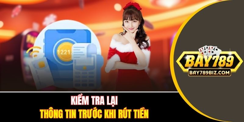 Kiểm tra lại thông tin trước khi rút tiền