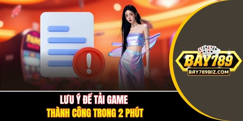 Lưu ý để tải game thành công trong 2 phút