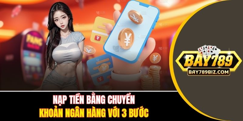 Nạp tiền bằng chuyển khoản ngân hàng với 3 bước