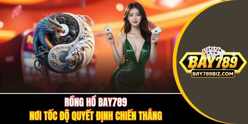 Rồng Hổ BAY789
