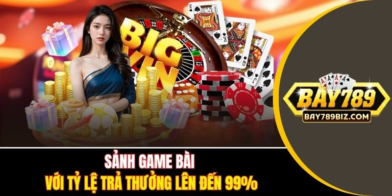 Sảnh game bài với tỷ lệ trả thưởng lên đến 99%