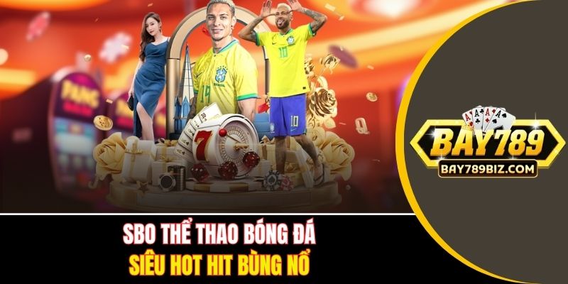 SBO Thể Thao với môn bóng đá siêu hot hit bùng nổ