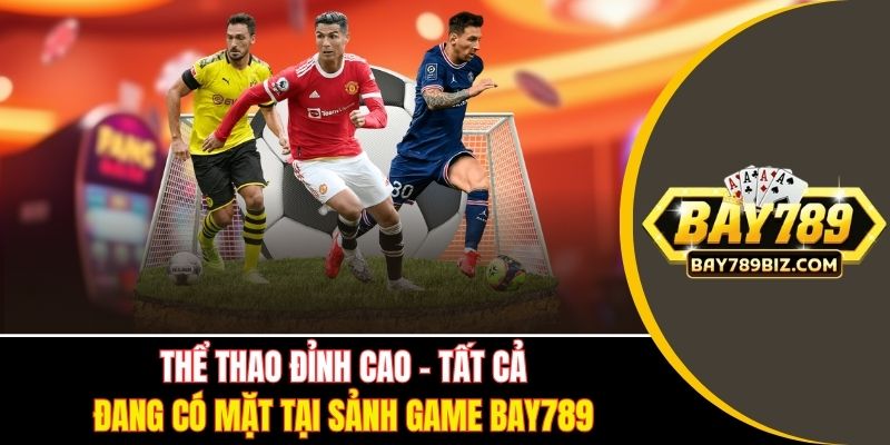 Thể thao đỉnh cao tất cả đang có mặt tại BAY789