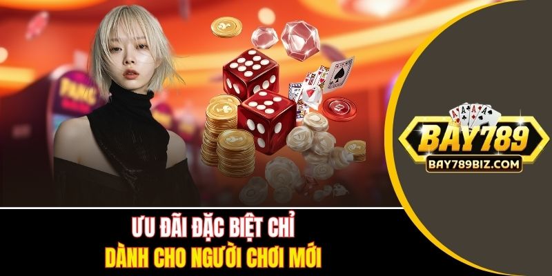 Ưu đãi đặc biệt chỉ dành cho người chơi mới