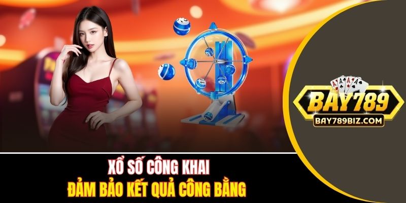 Xổ số công khai, đảm bảo kết quả công bằng