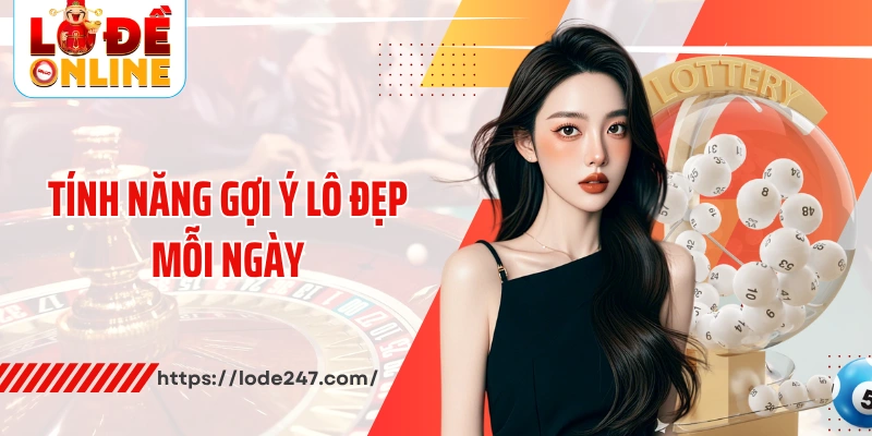 Nổi bật lên với tính năng gợi ý lô đẹp mỗi ngày